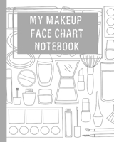 My Makeup Face Chart Notebook: Blank Practice Face Charts Gift For Makeup Artists and Professional Cosmetologists 170622141X Book Cover
