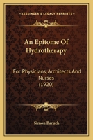 An Epitome of Hydrotherapy for Physicians, Architects and Nurses 1145086446 Book Cover