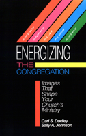 Energizing the Congregation: Images That Shape Your Church's Ministry 0664253598 Book Cover