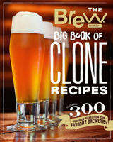 The Brew Your Own Big Book of Clone Recipes: Featuring 300 Homebrew Recipes from Your Favorite Breweries 0760357862 Book Cover