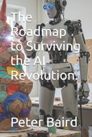 The Roadmap to Surviving the AI Revolution. (Roadmap to a 150+ year lifespan series.) B0F281GBQF Book Cover