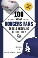 100 Things Dodgers Fans Should Know & Do Before They Die 1600788041 Book Cover