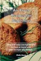 Air Fryer Recipes for Beginners: Easy and Tasty Low-Fat Recipes to Cook at Home with Your Air Fryer on a Budget 180193276X Book Cover