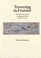 Traversing the Frontier: The Man'yōshū Account of a Japanese Mission to Silla in 736-737 0674053303 Book Cover