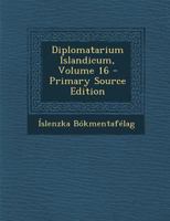 Diplomatarium Islandicum, Volume 16 - Primary Source Edition 128761194X Book Cover