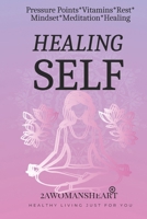 Healing Self: Pressure Points, Vitamins, Rest, Mindset, Meditation and Healing B0DPLCJZP2 Book Cover