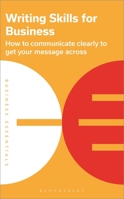 Writing Skills for Business: How to Communicate Clearly to Get Your Message Across 1399402137 Book Cover