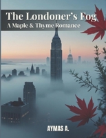 The Londoner’s Fog: A Maple & Thyme Romance B0FN4H6LG9 Book Cover