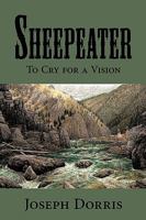 Sheepeater: To Cry for a Vision 0595509150 Book Cover