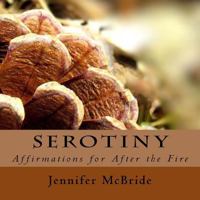 Serotiny: Affirmations for after the Fire 1976180317 Book Cover