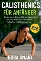 Calisthenics für Anfänger: Meistern Sie Ihren Körper, bauen Sie Kraft auf und entfalten Sie Ihr volles Potenzial mit Calisthenics (German Edition) B0FLDDL7NM Book Cover