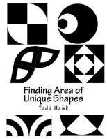 Finding Area of Unique Shapes: Finding the Area of Unique Geometric Shapes 1523466618 Book Cover