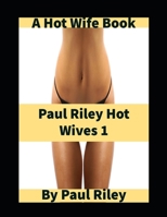 Paul Riley Hot Wives 1 B09X4S3NS5 Book Cover