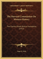 The Harvard Commission On Western History: The Charles Elliott Perkins Foundation 1120888077 Book Cover