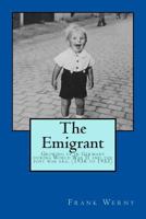 The Emigrant: The Emigrant: Growing Up in Germany During Ww-II and the Post War Era 1497352835 Book Cover
