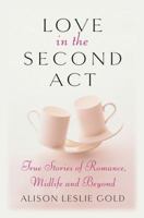 Love in the Second Act: True Stories of Romance, Midlife and Beyond 1585424668 Book Cover