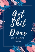 GET SHIT DONE KALENDER 2020: A5 Taschenplaner Kalender 2020 | Terminbuch | Terminkalender | Tagesplaner | Taschenkalender | Alltag besser organisieren und planen | fürs Neue Jahr (German Edition) 167775978X Book Cover
