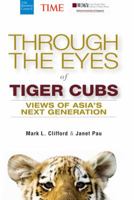 Through the Eyes of Tiger Cubs: Views of Asia's Next Generation 1118094638 Book Cover