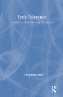 True Tolerance: Liberalism and the Necessity of Judgment 1560000260 Book Cover