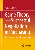 Game Theory - Successful Negotiation in Purchasing: Requirements, Incentives and Award 3658408677 Book Cover