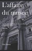 L'affaire du Musée: Les enquêtes Lyonnaises de Sherlock Holmes et Edmond Luciole - Nouvelles #1 B09YQJG26R Book Cover