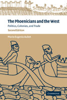 The Phoenicians and the West: Politics, Colonies and Trade 0521795435 Book Cover