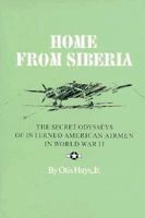 Home from Siberia: The Secret Odysseys of Interned American Airmen in World War II (Military History Ser. Series, 16) 1585440108 Book Cover