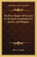 The First Chapter of Genesis as the Rock Foundation for Science and Religion 1432653822 Book Cover