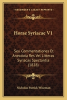 Horae Syriacae V1: Seu Commentationes Et Anecdota Res Vel Litteras Syriacas Spectantia (1828) 1104867958 Book Cover