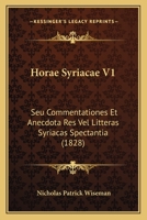 Horae Syriacae V1: Seu Commentationes Et Anecdota Res Vel Litteras Syriacas Spectantia (1828) 1166181731 Book Cover