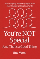 You’re NOT Special And That’s a Good Thing: Why Accepting Mediocrity Might Be the Most Liberating Thing You Ever Do B0FCBF1XCT Book Cover