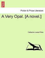 A Very Opal. [A novel.] 1240904150 Book Cover