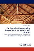 Earthquake Vulnerability Assessment for Vernacular Houses: Simple Procedure Development and Application for Non Engineered Buildings in Java Indonesia 3659176389 Book Cover