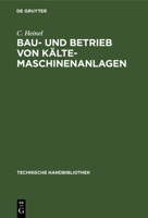 Bau- Und Betrieb Von Kälte-Maschinenanlagen (German Edition) 3486735454 Book Cover