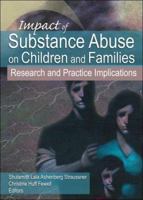 Impact of Substance Abuse on Children and Families: Research and Practice Implications 0789033445 Book Cover