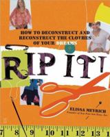 Rip It!: How to Deconstruct and Reconstruct the Clothes of Your Dreams 0743268997 Book Cover
