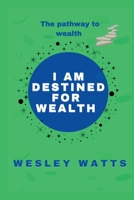 I am destined for wealth: My pathway to wealth B0CB2FTZN3 Book Cover
