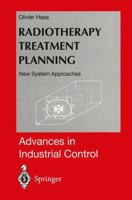 Radiotherapy Treatment Planning: New System Approaches (Advances in Industrial Control) 1852330635 Book Cover