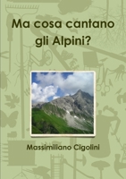 Ma cosa cantano gli Alpini? 1326945491 Book Cover