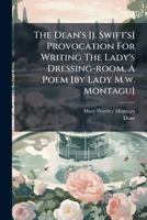 The Dean's [j. Swift's] Provocation For Writing The Lady's Dressing-room, A Poem [by Lady M.w. Montagu] B0FKGT3L4B Book Cover