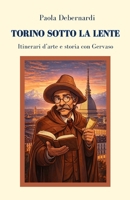 Torino sotto la lente: Itinerari d'arte e storia con Gervaso (Itinerari con Gervaso) (Italian Edition) B0GNRB7KMF Book Cover