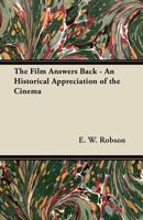 Film Answers Back: A Historical Appreciation of the Cinema (Arno Press Cinema Program.) 144744244X Book Cover