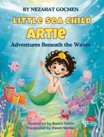 Little Sea Child Artie (Adventures Beneath the Waves) 1968741402 Book Cover