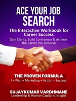 Ace Your Job Search: The Interactive Workbook for Career Success Gain Clarity, Build Confidence & Achieve the Career You Deserve 1775287300 Book Cover