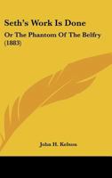 Seth's Work Is Done: Or The Phantom Of The Belfry 1120705053 Book Cover