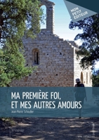 Ma première foi, et mes autres amours (French Edition) 2342009143 Book Cover