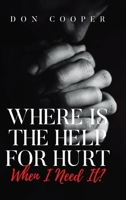 Where Is the Help for Hurt When I Need It? B0FDMQXBDY Book Cover
