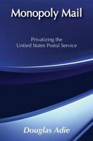Monopoly Mail: Privatizing the United States Postal Service 0887387470 Book Cover