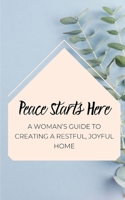 Peace Starts Here: A Woman's Guide to Creating a Restful, Joyful Home B0FNYV89CZ Book Cover