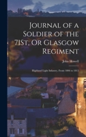 Journal of a Soldier of the 71St, Or Glasgow Regiment: Highland Light Infantry, From 1806 to 1815 101577525X Book Cover